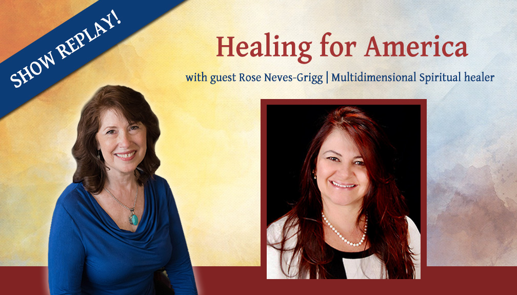 Inspiring Hope Show with Rose Neves-Grigg – Healing for America