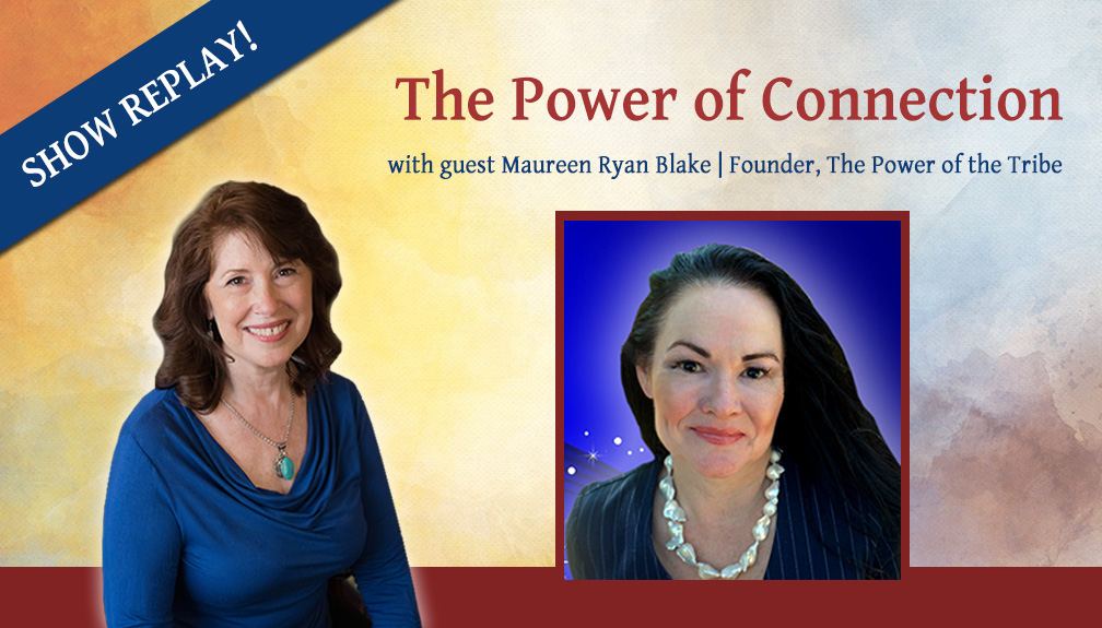 Inspiring Hope Show – The Power of Connection with Maureen Ryan Blake