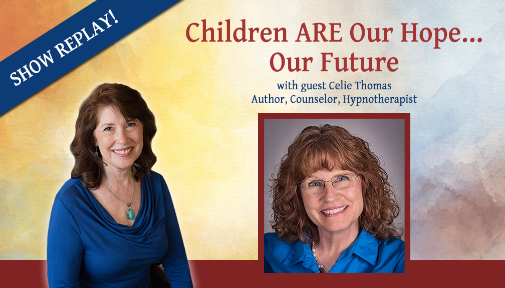 Inspiring Hope Show – Children are Our Hope, Our Future with Celie Thomas