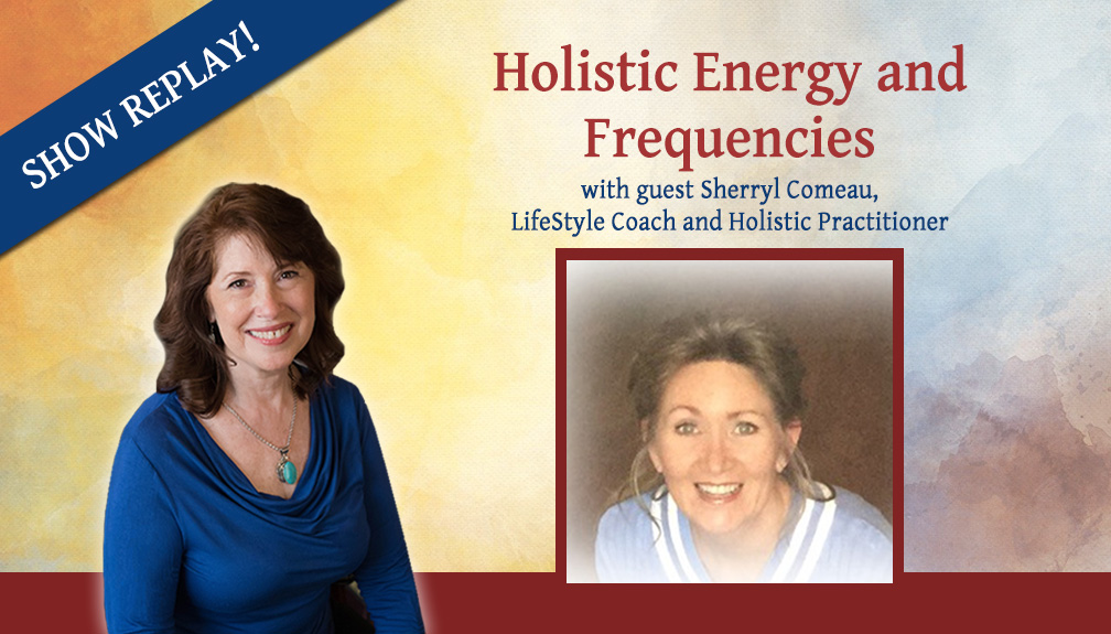 Inspiring Hope Radio Show – Holistic Energy and Frequencies with Sherryl Comeau