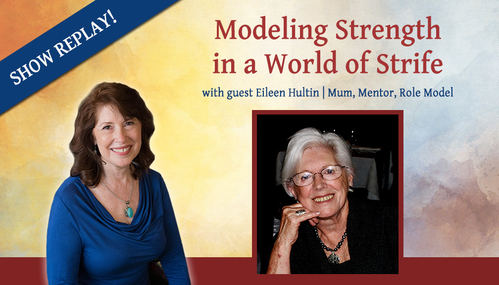 Inspiring Hope Radio Show – Modeling Strength In a World of Strife with Eileen Hultin