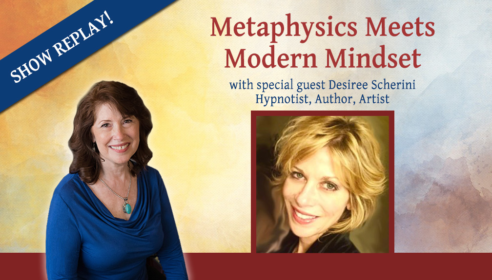 Inspiring Hope Radio Show – Metaphysics Meets Modern Mindset with Desiree Scherini