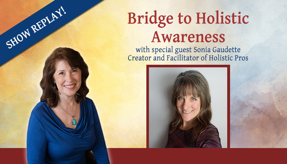 Inspiring Hope Radio Show – Bridge to Holistic Awareness with Sonia Gaudette