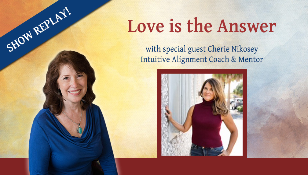 Inspiring Hope Radio Show – Love is The Answer with Cherie Nikosey