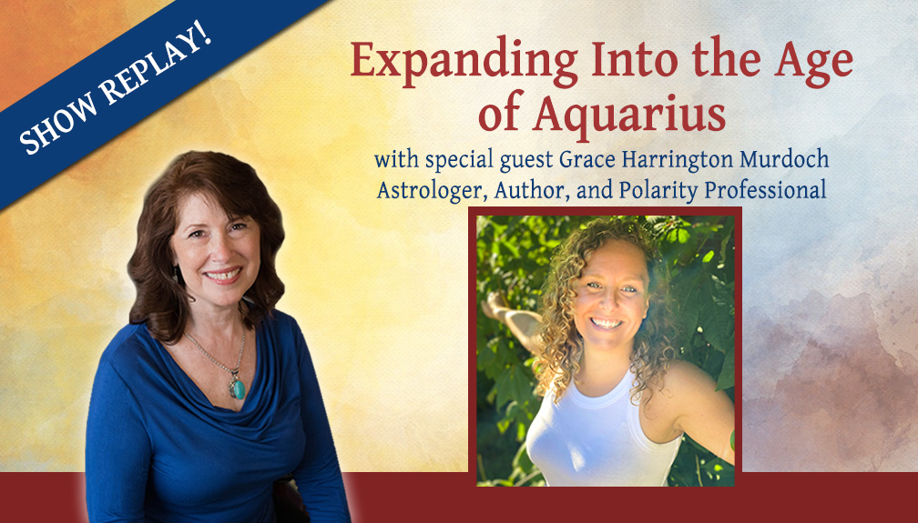 Inspiring Hope Radio Show – Expanding Into the Age of Aquarius with Grace Harrington Murdoch