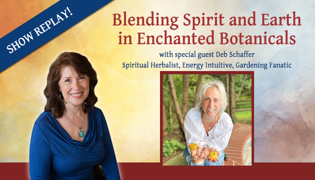 Inspiring Hope Radio Show – Blending Spirit and Earth in Enchanted Botanicals with Deb Schaffer
