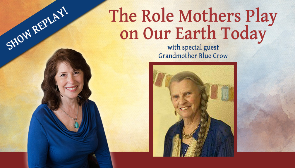 Inspiring Hope Show – The Role Mothers Play on Our Earth Today with Grandmother Blue Crow
