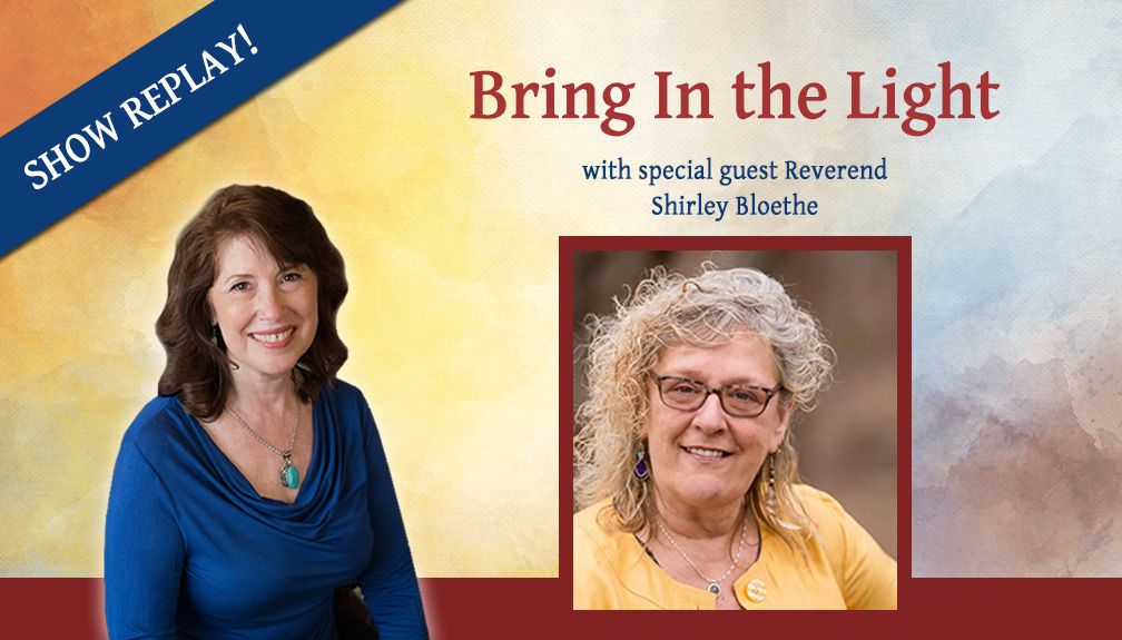 Inspiring Hope Show – Bring In The Light with Rev. Shirley Bloethe
