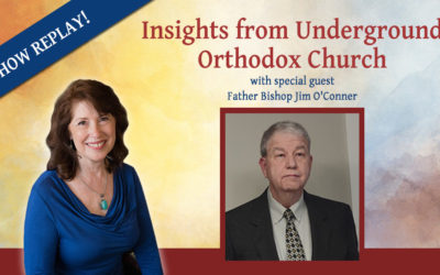 Inspiring Hope Show – Insights from the Underground Orthodox Church with Father Bishop Jim O’Connor