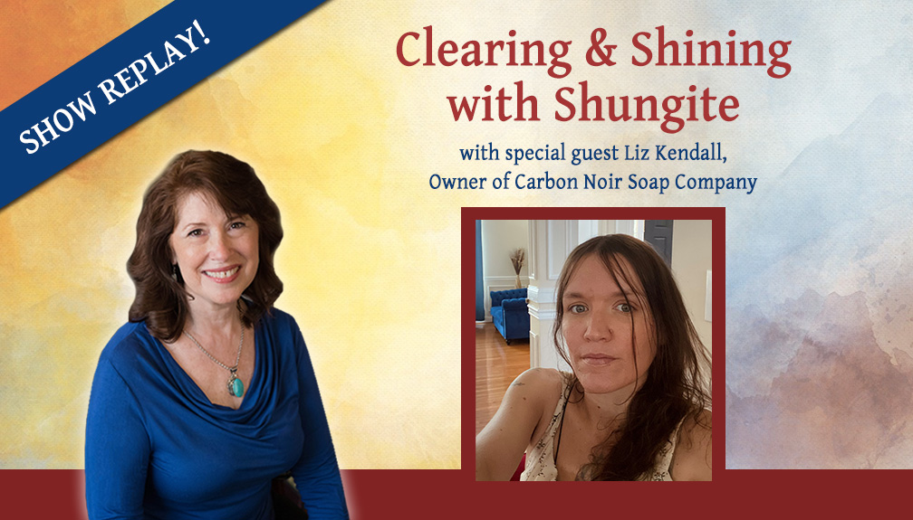 Inspiring Hope Show – Clearing & Shining with Shungite and guest Liz Kendall