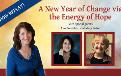 Inspiring Hope Show – A New Year of Change via the Energy of Hope with guests Ann Bordeleau and Mary Fisher