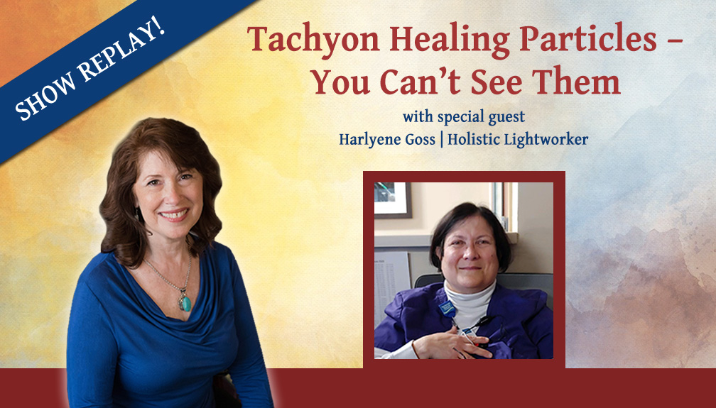 Inspiring Hope Show – Tachyon Healing Particles – You Can’t See Them with Harlyene Goss