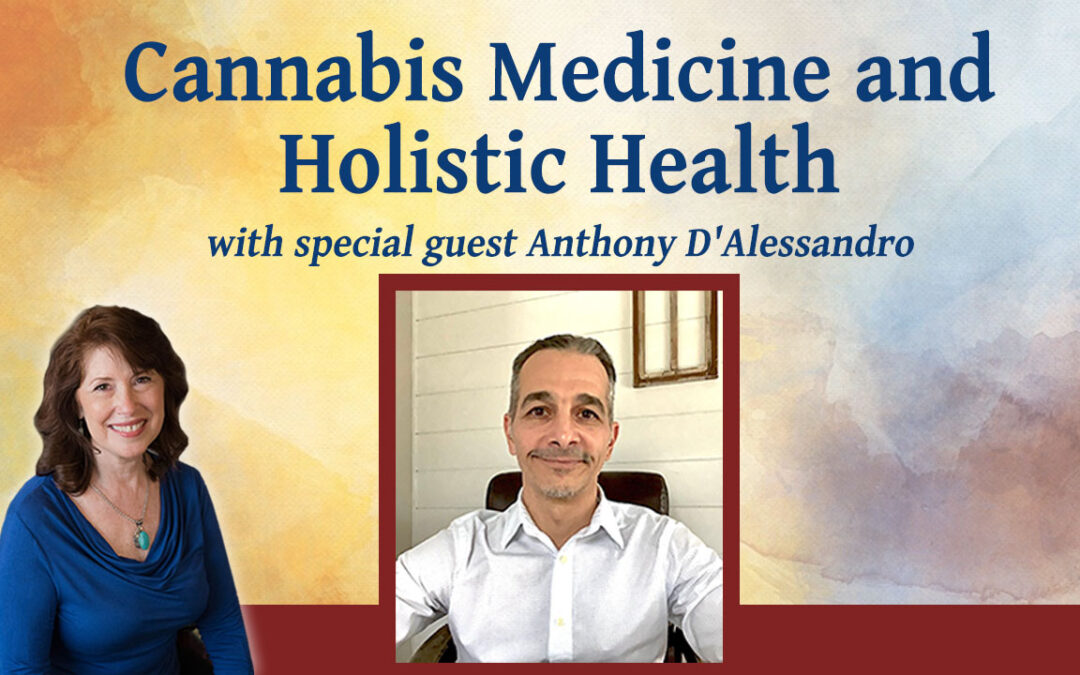 Cannabis Medicine and Holistic Health with Anthony D’Alessandro – Inspiring Hope Show #154