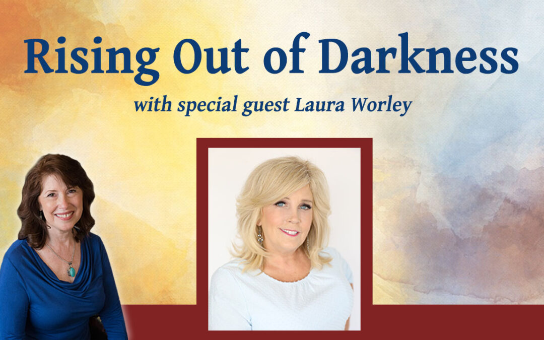 Rising Out of Darkness with Laura Worley – Inspiring Hope Show #156