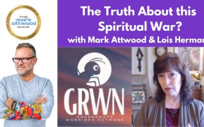 The Truth About This Spiritual War – Mark Attwood & Lois Hermann
