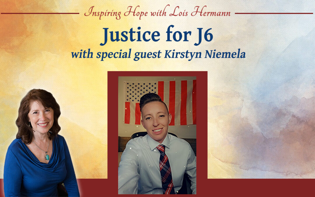 Justice for J6 with Guest Kirstyn Niemela – Inspiring Hope Show #165