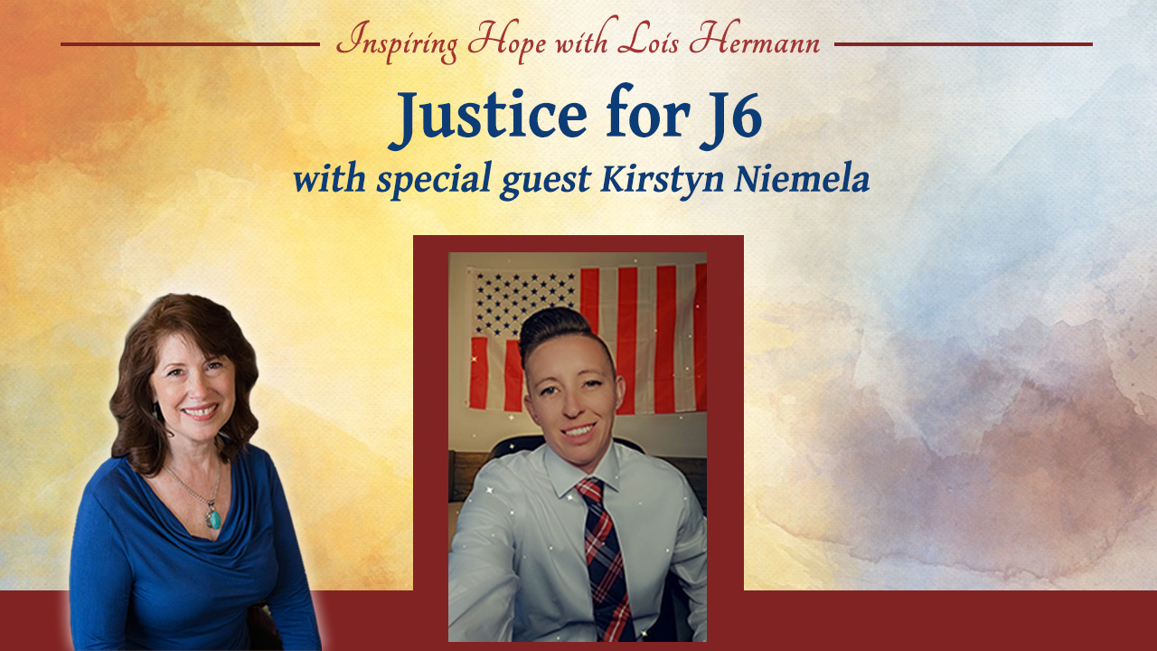 Justice for J6 with Guest Kirstyn Niemela – Inspiring Hope Show #165