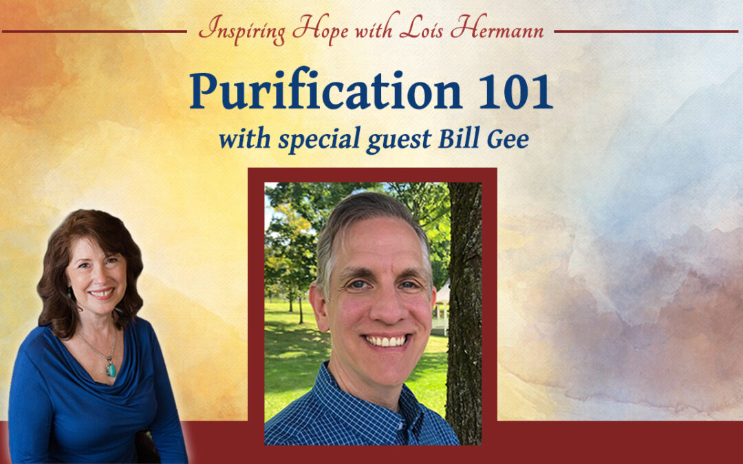 Purification 101 with guest Bill Gee – Inspiring Hope Show #167