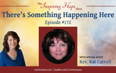 There’s Something Happening Here – with Rev. Kat Carroll – Inspiring Hope #172