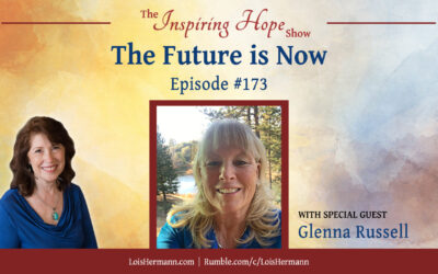 The Future Is Now with Glenna Russell – Inspiring Hope Show #173
