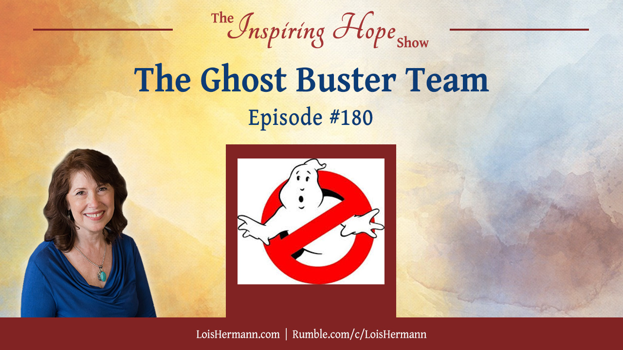 Ghost Busters with Scott, Melanie, Sharon, Tricia, and Mary – Inspiring Hope Show #180