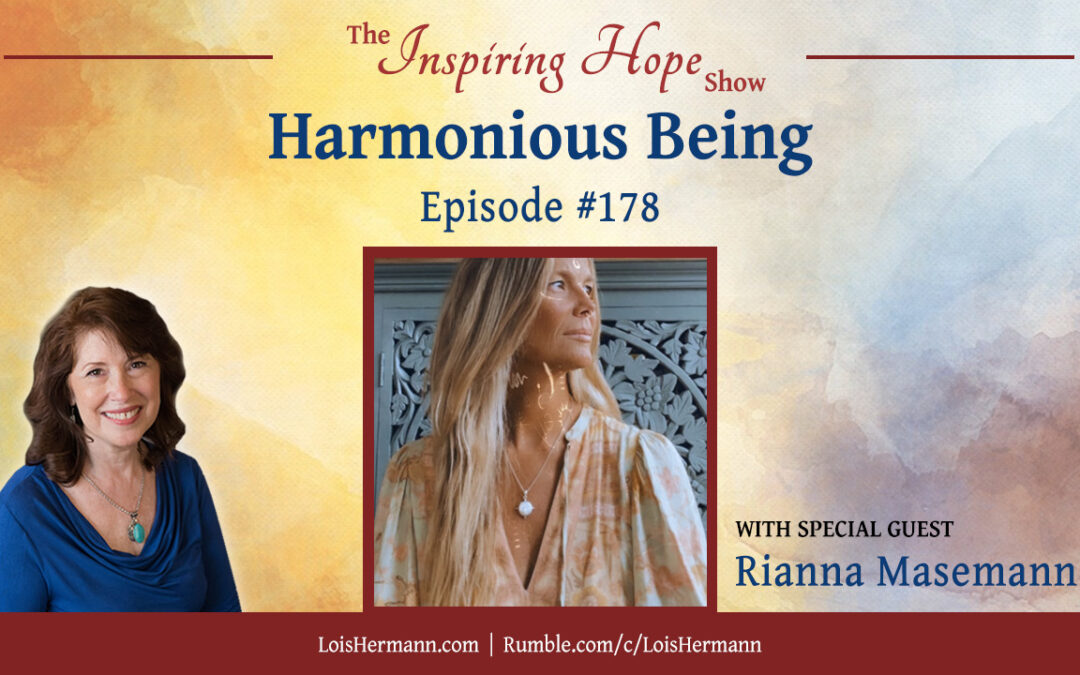 Harmonious Being with Rianna Masemann – Inspiring Hope Show #178
