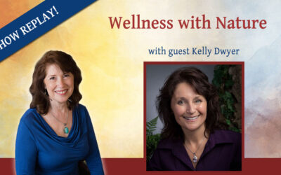 Wellness with Nature and Guest Kelly Dwyer – Inspiring Hope Show #31