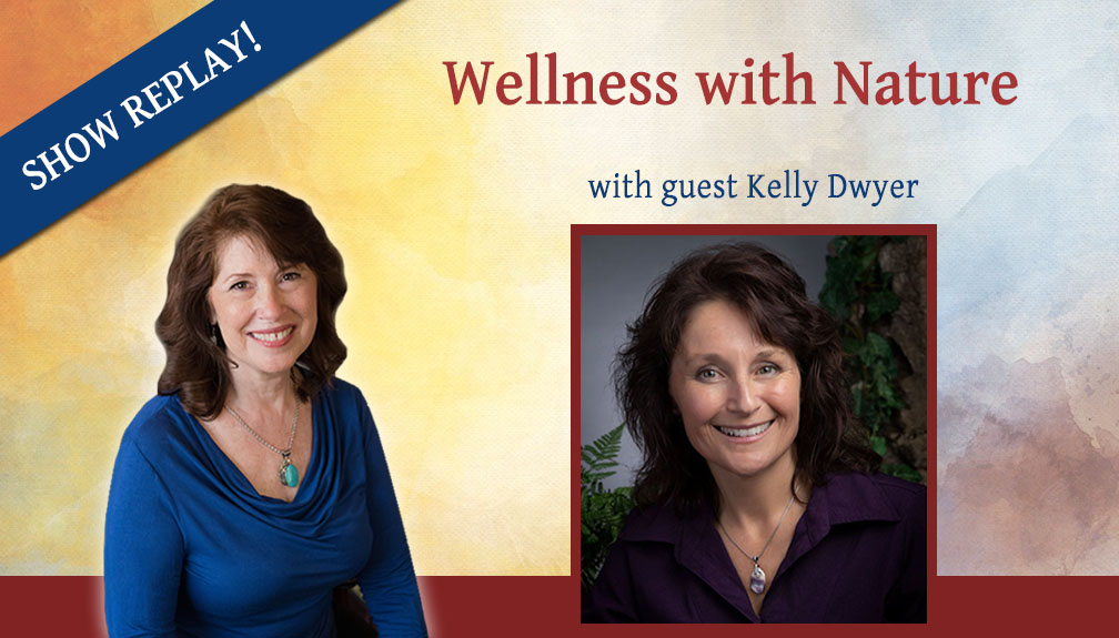 Wellness with Nature and Guest Kelly Dwyer – Inspiring Hope Show #31