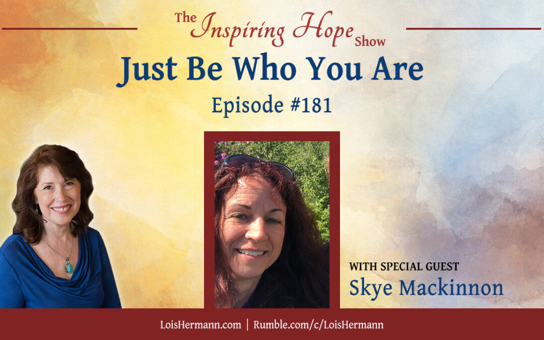 Just Be Who You Are with Skye Mackinnon – Inspiring Hope #181