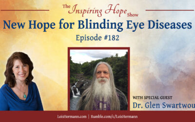 New Hope for Blinding Eye Disease with Dr. Glen Swartwout – Inspiring Hope Show #182