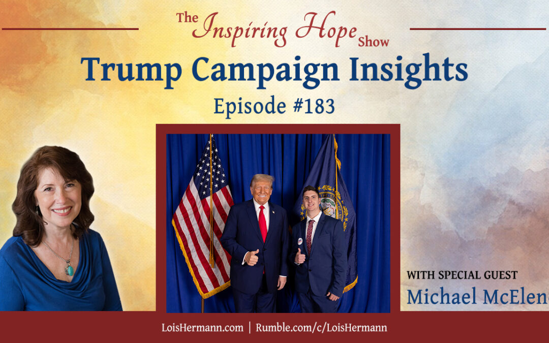 Trump Campaign Insights with Michael McEleney – Inspiring Hope Show #183