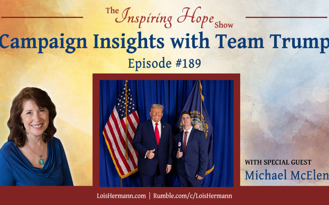 Team Trump Campaign Insights with Michael McEleney – Inspiring Hope #189
