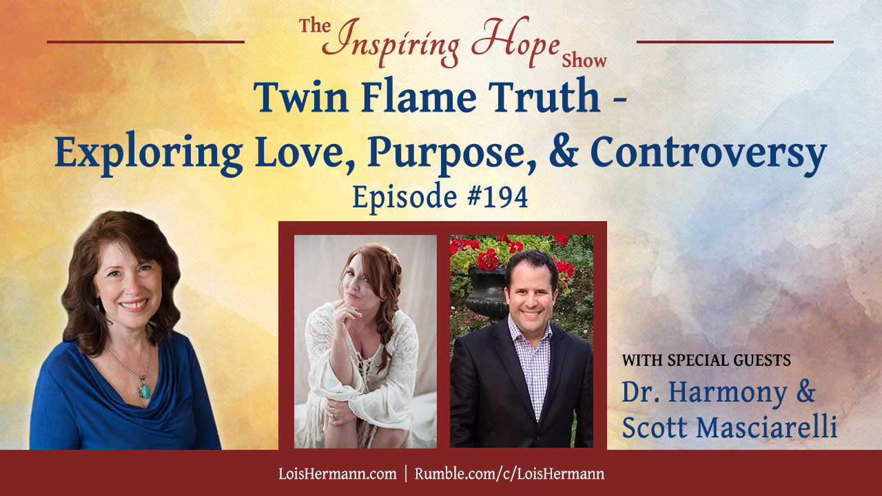 Twin Flame Truth – Exploring Love, Purpose, & Controversy with Dr. Harmony and Scott Masciarelli – Inspiring Hope #194