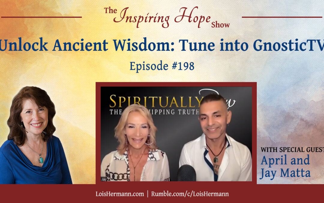 Unlock Ancient Wisdom: Tune into GnosticTV with April and Jay Matta – Inspiring Hope #198